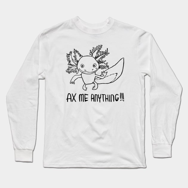 Axolotl Pun, Ax Me Anything, Axolotl Long Sleeve T-Shirt by badlydrawnbabe